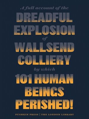 cover image of A Full Account of the Dreadful Explosion of Wallsend Colliery by which 101 Human Beings Perished!